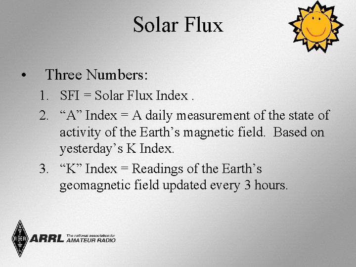 Solar Flux • Three Numbers: 1. SFI = Solar Flux Index. 2. “A” Index