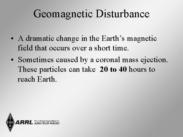 Geomagnetic Disturbance • A dramatic change in the Earth’s magnetic field that occurs over