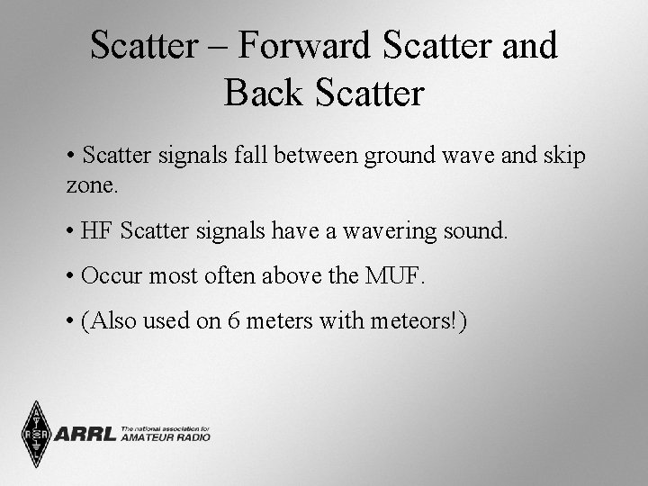 Scatter – Forward Scatter and Back Scatter • Scatter signals fall between ground wave
