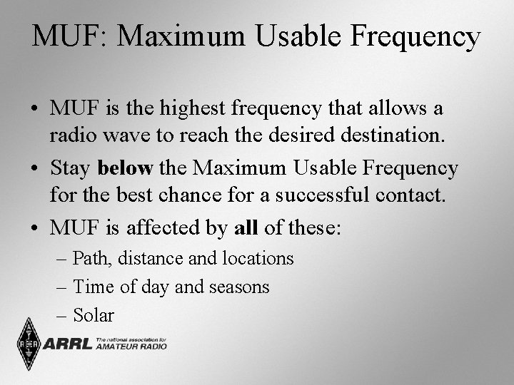 MUF: Maximum Usable Frequency • MUF is the highest frequency that allows a radio