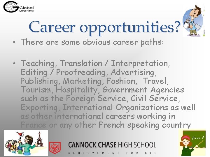Career opportunities? • There are some obvious career paths: • Teaching, Translation / Interpretation,