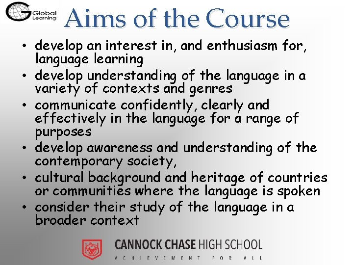 Aims of the Course • develop an interest in, and enthusiasm for, language learning