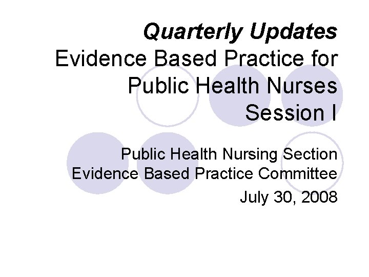 Quarterly Updates Evidence Based Practice for Public Health Nurses Session I Public Health Nursing