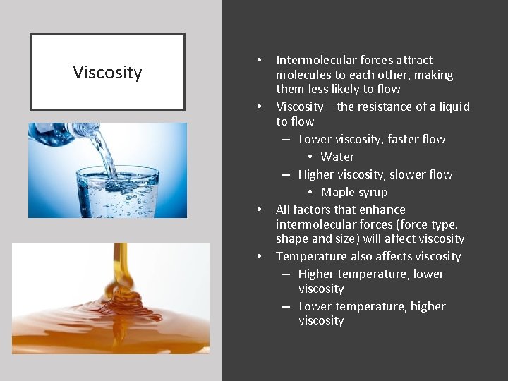 Viscosity • • Intermolecular forces attract molecules to each other, making them less likely