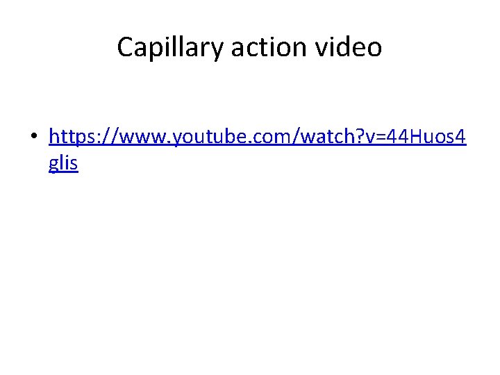 Capillary action video • https: //www. youtube. com/watch? v=44 Huos 4 glis 