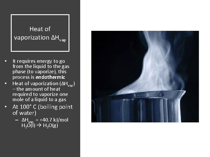Heat of vaporization ΔHvap • • It requires energy to go from the liquid