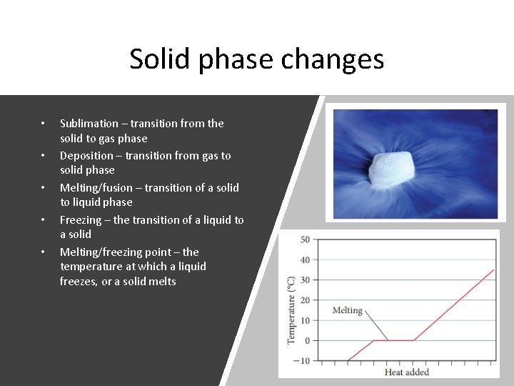 Solid phase changes • • • Sublimation – transition from the solid to gas