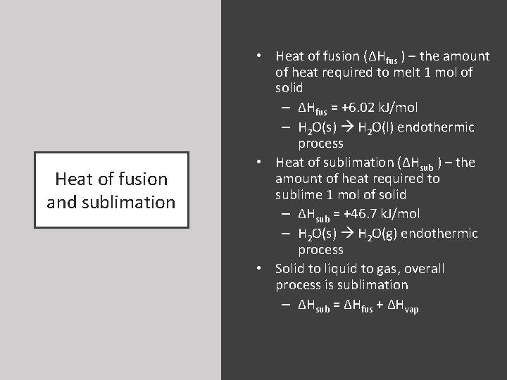 Heat of fusion and sublimation • Heat of fusion (ΔHfus ) – the amount