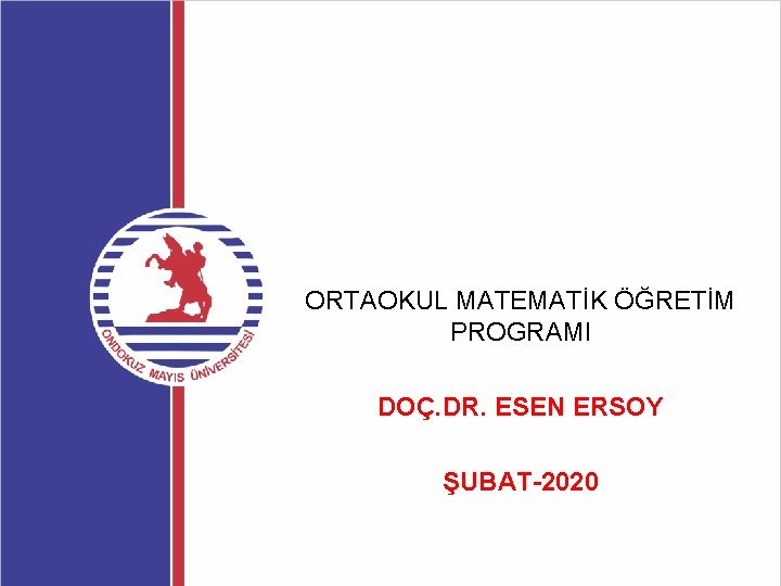 ORTAOKUL MATEMATİK ÖĞRETİM PROGRAMI DOÇ. DR. ESEN ERSOY ŞUBAT-2020 