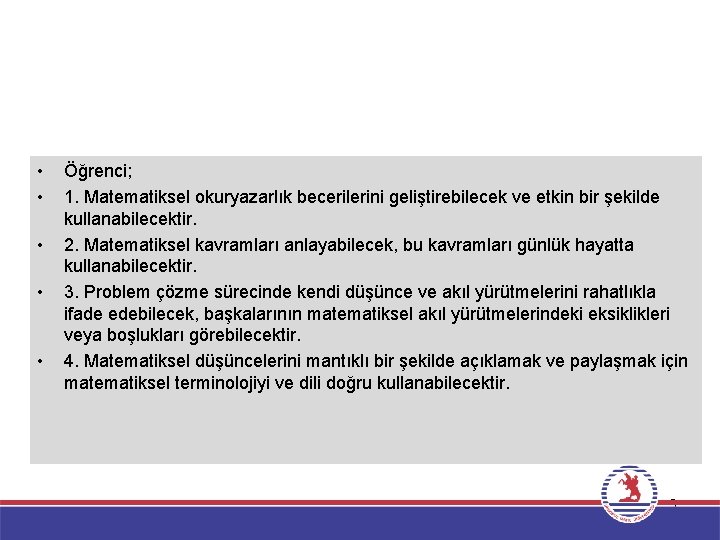  • • • Öğrenci; 1. Matematiksel okuryazarlık becerilerini geliştirebilecek ve etkin bir şekilde