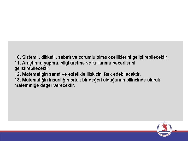 10. Sistemli, dikkatli, sabırlı ve sorumlu olma özelliklerini geliştirebilecektir. 11. Araştırma yapma, bilgi üretme