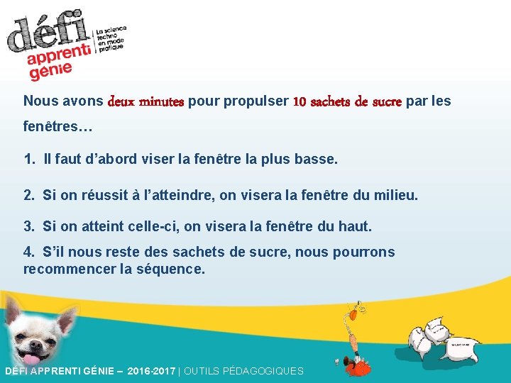 Nous avons deux fenêtres… minutes pour propulser 10 sachets de sucre par les 1.