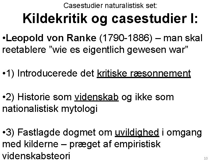 Casestudier naturalistisk set: Kildekritik og casestudier I: • Leopold von Ranke (1790 -1886) –