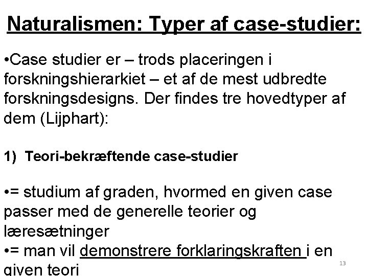 Naturalismen: Typer af case-studier: • Case studier er – trods placeringen i forskningshierarkiet –