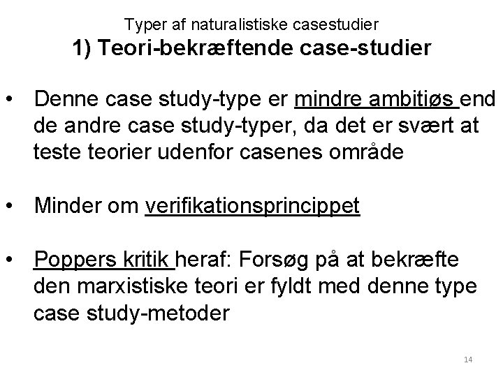 Typer af naturalistiske casestudier 1) Teori-bekræftende case-studier • Denne case study-type er mindre ambitiøs