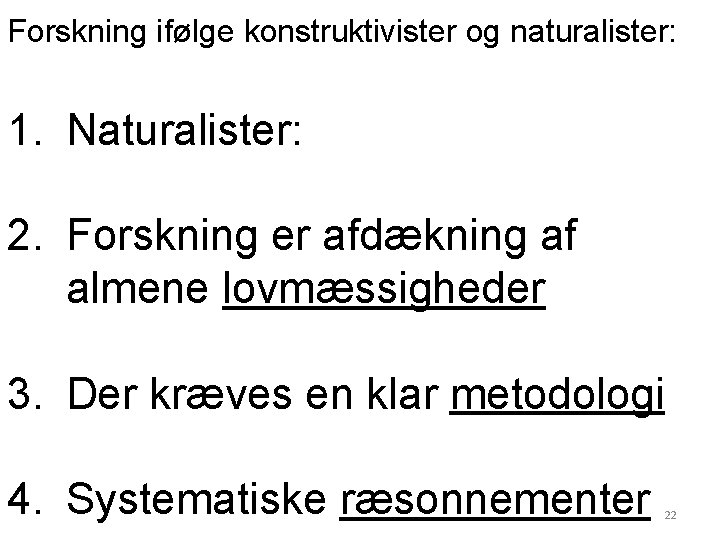 Forskning ifølge konstruktivister og naturalister: 1. Naturalister: 2. Forskning er afdækning af almene lovmæssigheder