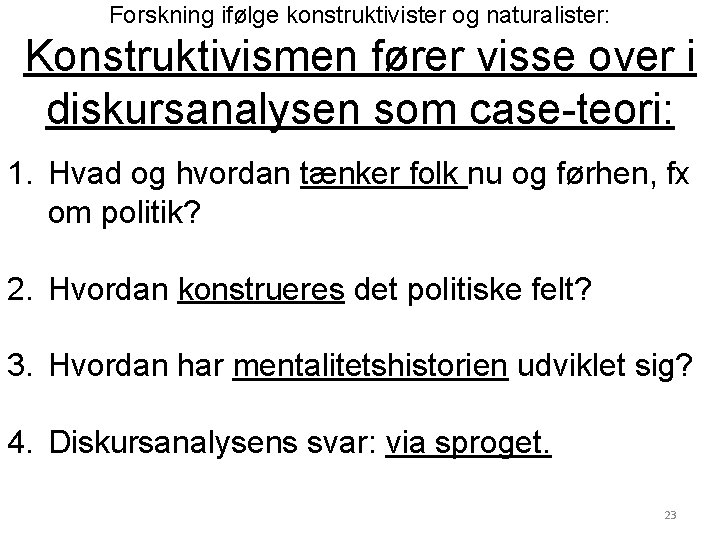Forskning ifølge konstruktivister og naturalister: Konstruktivismen fører visse over i diskursanalysen som case-teori: 1.