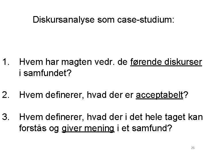 Diskursanalyse som case-studium: 1. Hvem har magten vedr. de førende diskurser i samfundet? 2.