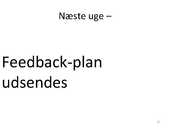 Næste uge – Feedback-plan udsendes 27 