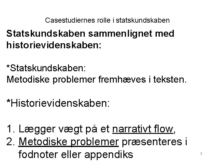 Casestudiernes rolle i statskundskaben Statskundskaben sammenlignet med historievidenskaben: *Statskundskaben: Metodiske problemer fremhæves i teksten.