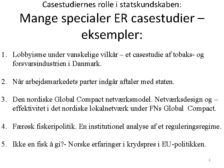 Casestudiernes rolle i statskundskaben: Mange specialer ER casestudier – eksempler: 1. Lobbyisme under vanskelige