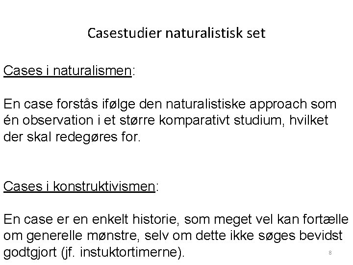 Casestudier naturalistisk set Cases i naturalismen: En case forstås ifølge den naturalistiske approach som