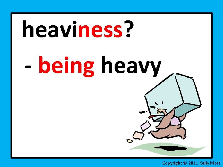 heaviness? - being heavy Copyright © 2011 Kelly Mott 