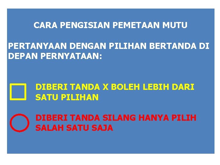 CARA PENGISIAN PEMETAAN MUTU PERTANYAAN DENGAN PILIHAN BERTANDA DI DEPAN PERNYATAAN: DIBERI TANDA X