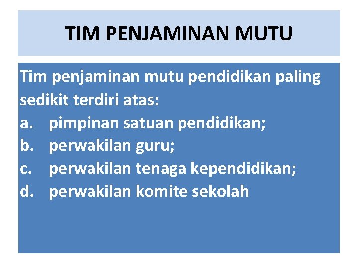 TIM PENJAMINAN MUTU Tim penjaminan mutu pendidikan paling sedikit terdiri atas: a. pimpinan satuan