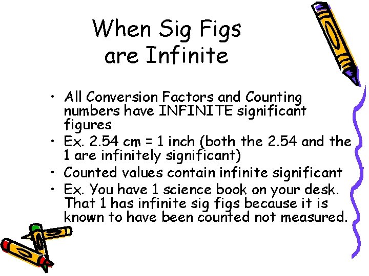 When Sig Figs are Infinite • All Conversion Factors and Counting numbers have INFINITE
