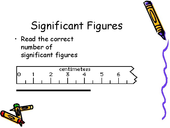 Significant Figures • Read the correct number of significant figures 
