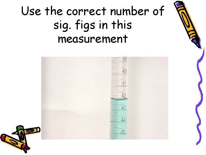 Use the correct number of sig. figs in this measurement 