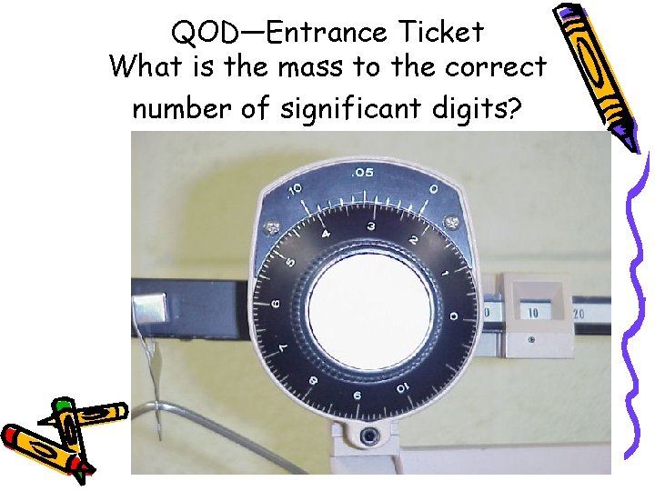 QOD—Entrance Ticket What is the mass to the correct number of significant digits? 