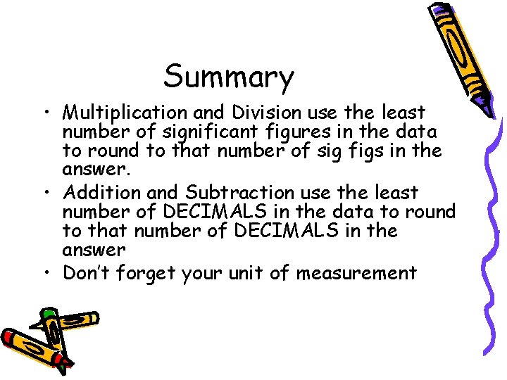 Summary • Multiplication and Division use the least number of significant figures in the