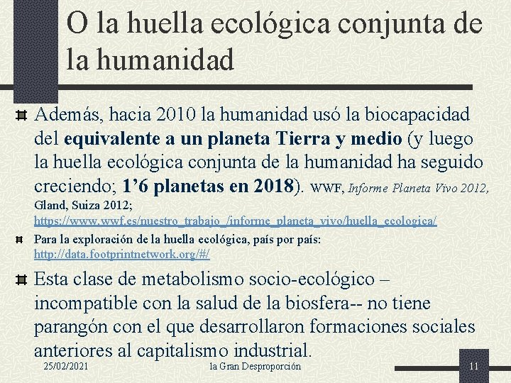 O la huella ecológica conjunta de la humanidad Además, hacia 2010 la humanidad usó