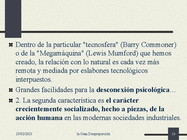 Dentro de la particular "tecnosfera" (Barry Commoner) o de la "Megamáquina" (Lewis Mumford) que