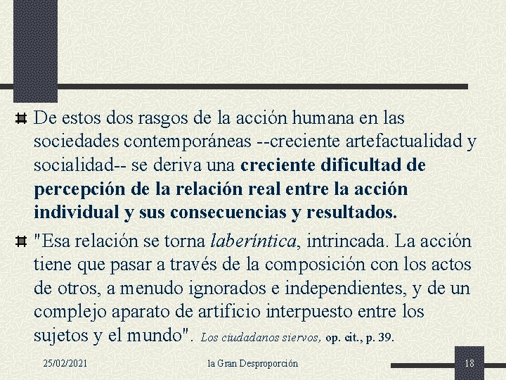 De estos dos rasgos de la acción humana en las sociedades contemporáneas --creciente artefactualidad