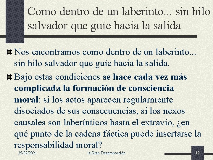 Como dentro de un laberinto. . . sin hilo salvador que guíe hacia la