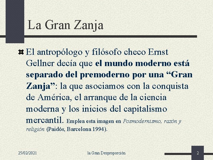 La Gran Zanja El antropólogo y filósofo checo Ernst Gellner decía que el mundo