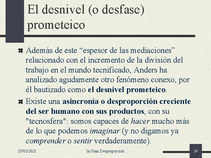 El desnivel (o desfase) prometeico Además de este “espesor de las mediaciones” relacionado con