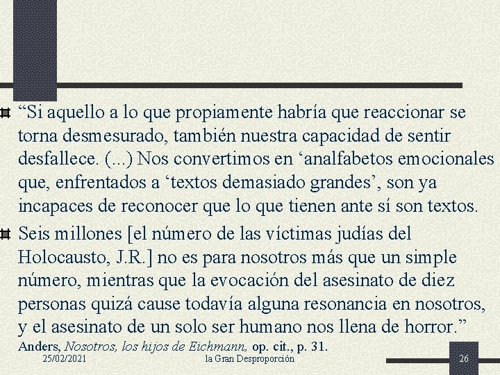 “Si aquello a lo que propiamente habría que reaccionar se torna desmesurado, también nuestra
