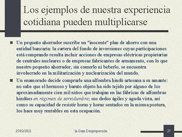 Los ejemplos de nuestra experiencia cotidiana pueden multiplicarse Un pequeño ahorrador suscribe un "inocente"