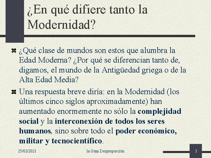 ¿En qué difiere tanto la Modernidad? ¿Qué clase de mundos son estos que alumbra
