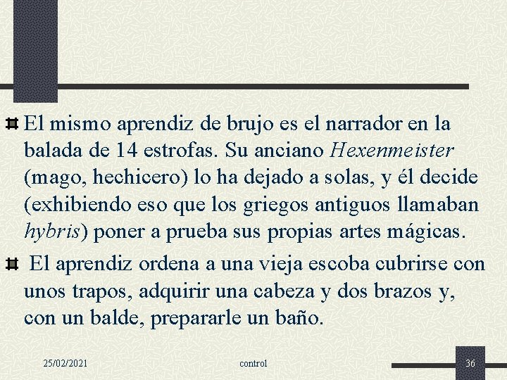 El mismo aprendiz de brujo es el narrador en la balada de 14 estrofas.