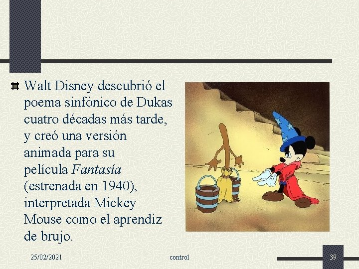 Walt Disney descubrió el poema sinfónico de Dukas cuatro décadas más tarde, y creó