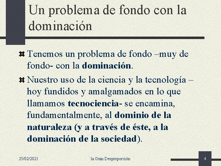 Un problema de fondo con la dominación Tenemos un problema de fondo –muy de