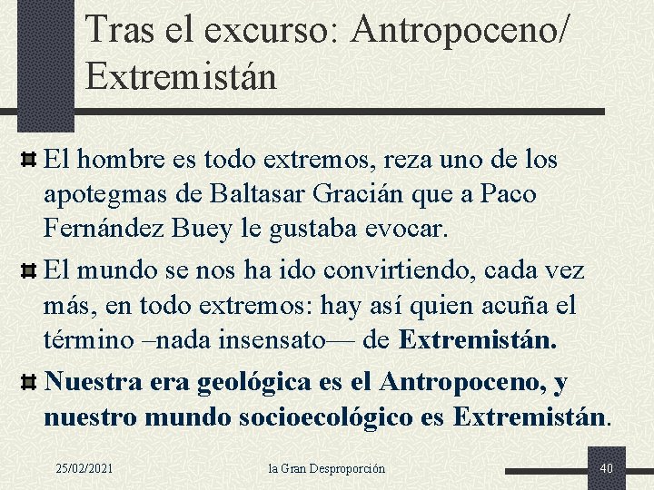 Tras el excurso: Antropoceno/ Extremistán El hombre es todo extremos, reza uno de los