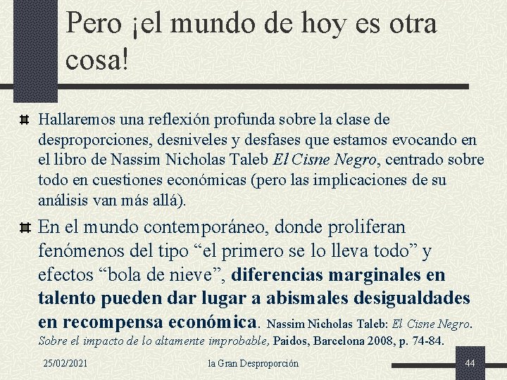 Pero ¡el mundo de hoy es otra cosa! Hallaremos una reflexión profunda sobre la