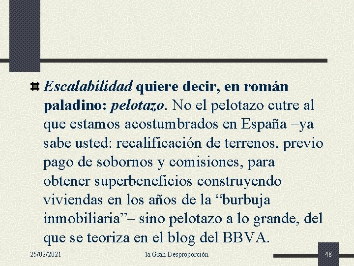 Escalabilidad quiere decir, en román paladino: pelotazo. No el pelotazo cutre al que estamos