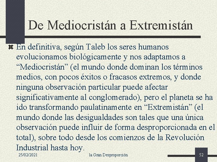 De Mediocristán a Extremistán En definitiva, según Taleb los seres humanos evolucionamos biológicamente y